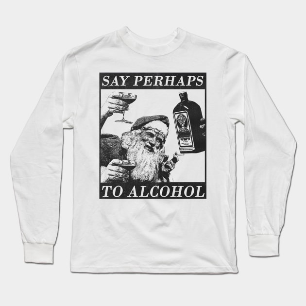 say perhaps to alcohol Long Sleeve T-Shirt by psninetynine